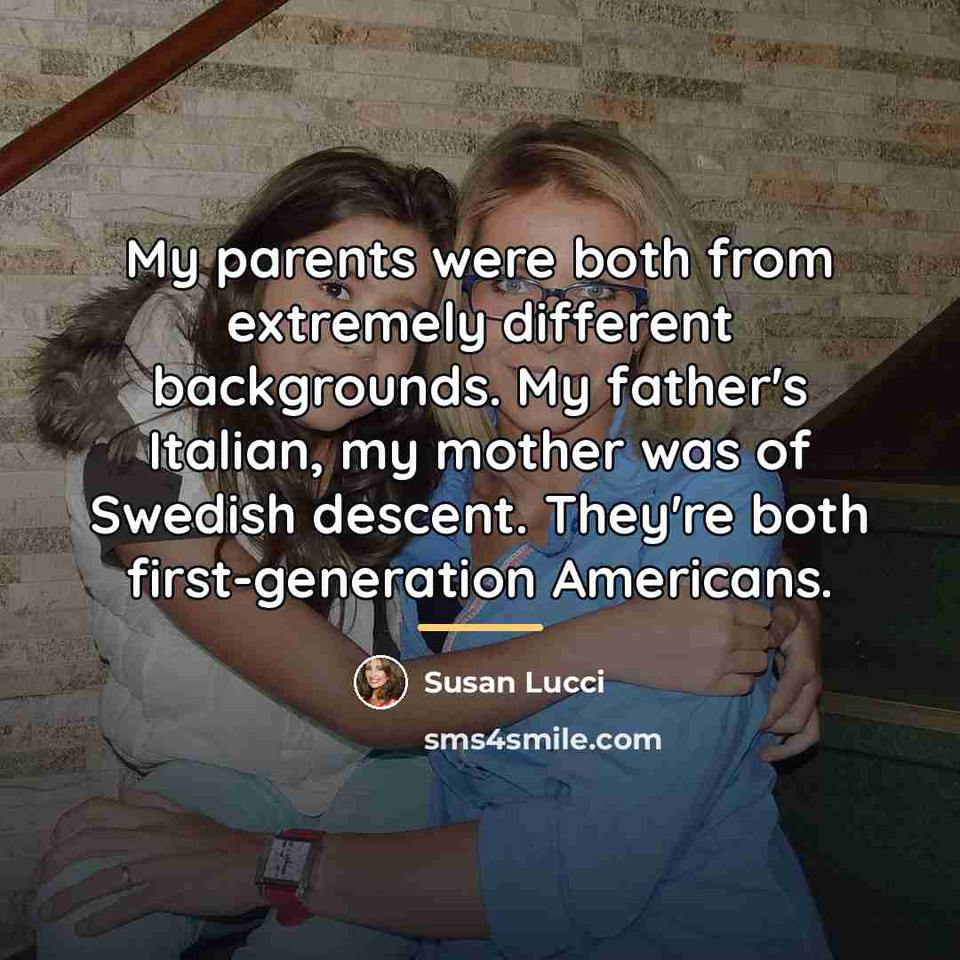 “My parents were both from extremely different backgrounds. My father's…” quote by Susan Lucci
