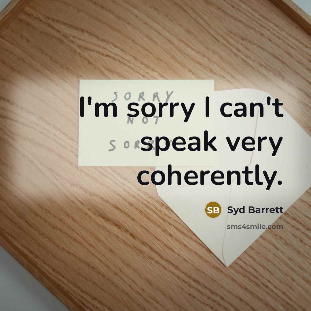 “I'm sorry I can't speak very coherently.…” quote by Syd Barrett