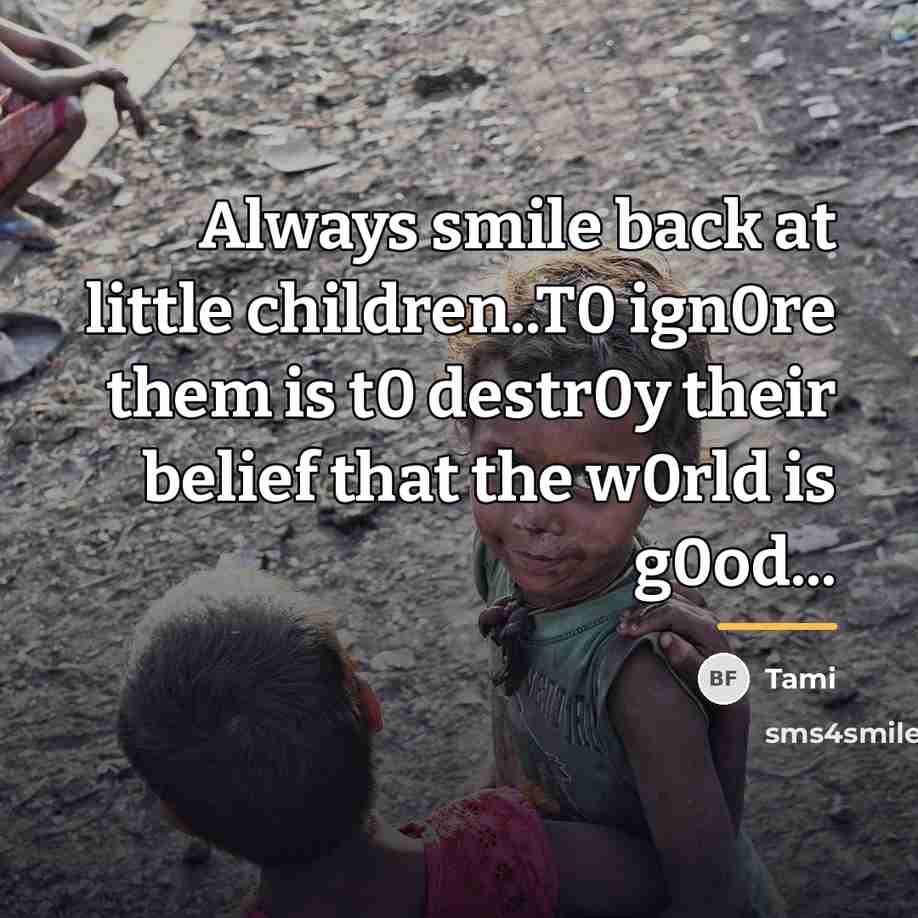“Always smile back at little children..T0 ign0re them is t0…” quote by Tami