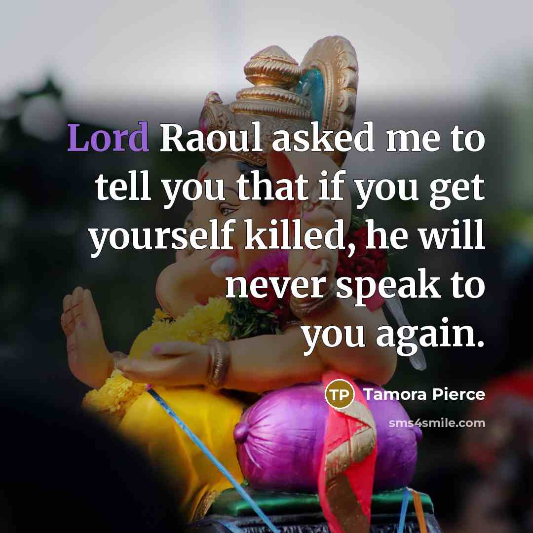 “Lord Raoul asked me to tell you that if you…” quote by Tamora Pierce