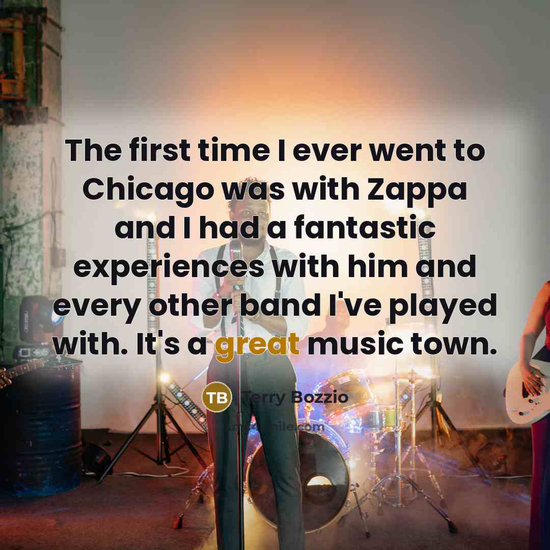 “The first time I ever went to Chicago was with…” quote by Terry Bozzio