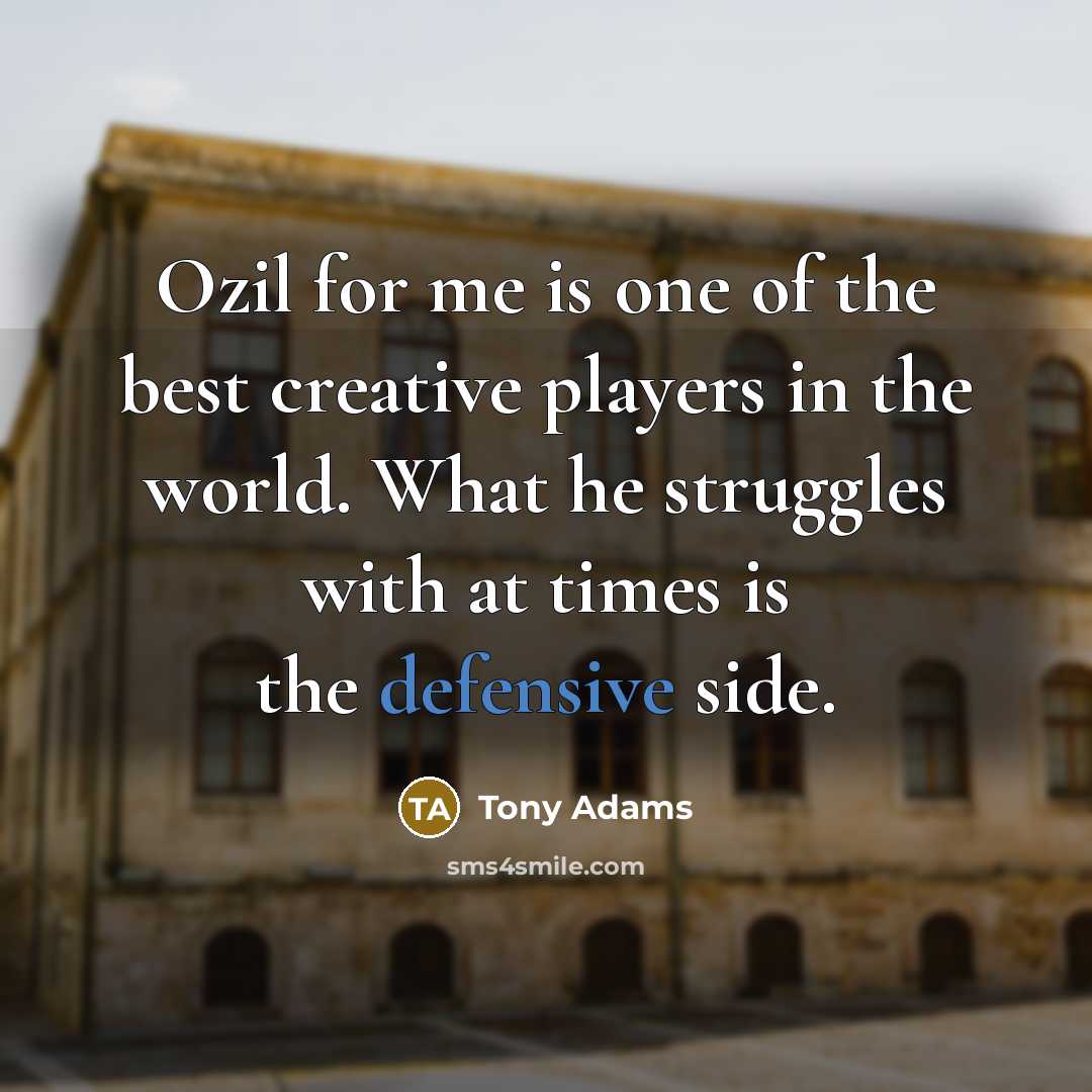 “Ozil for me is one of the best creative players…” quote by Tony Adams