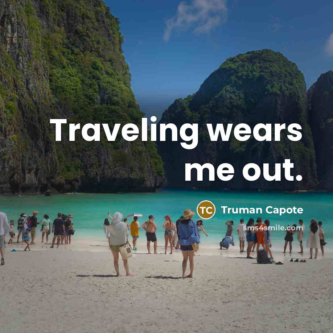 “Traveling wears me out.” quote by Truman Capote