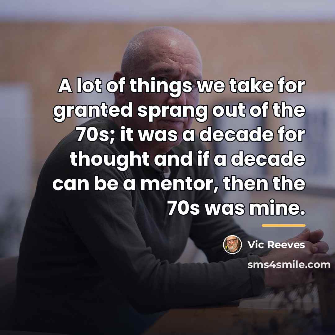 “A lot of things we take for granted sprang out…” quote by Vic Reeves