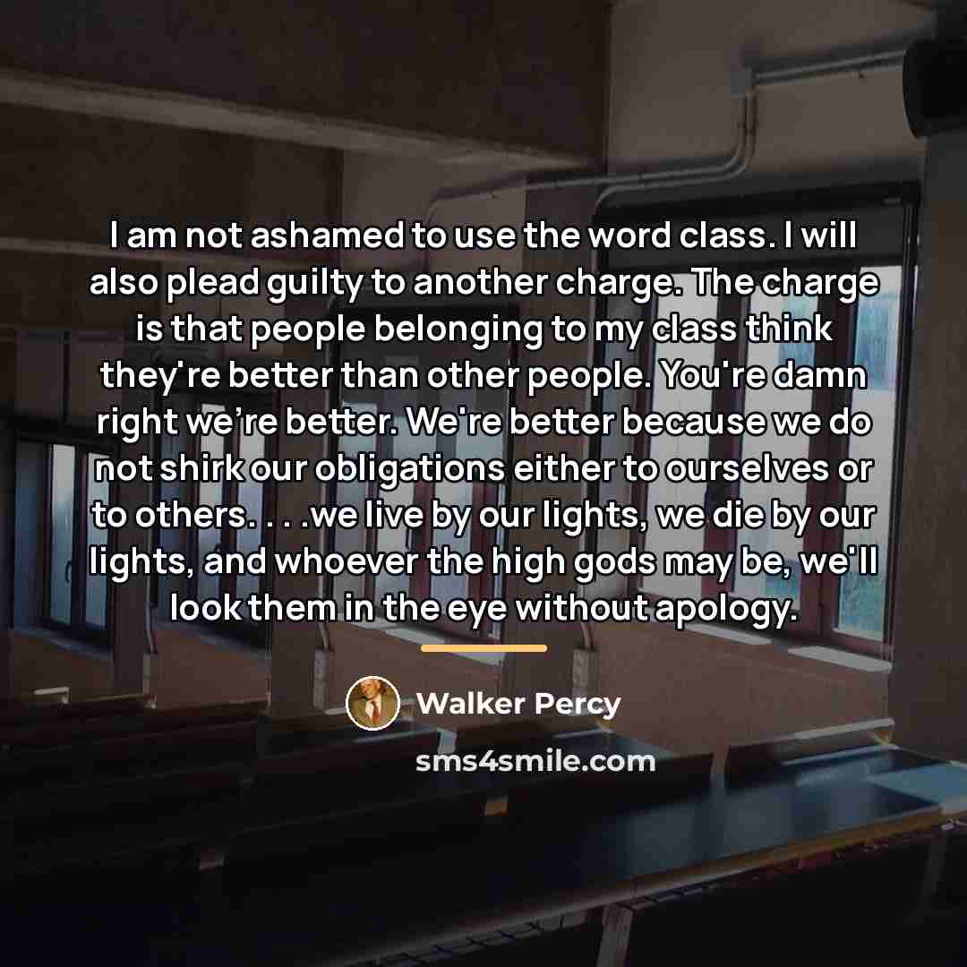 “I am not ashamed to use the word class. I…” quote by Walker Percy