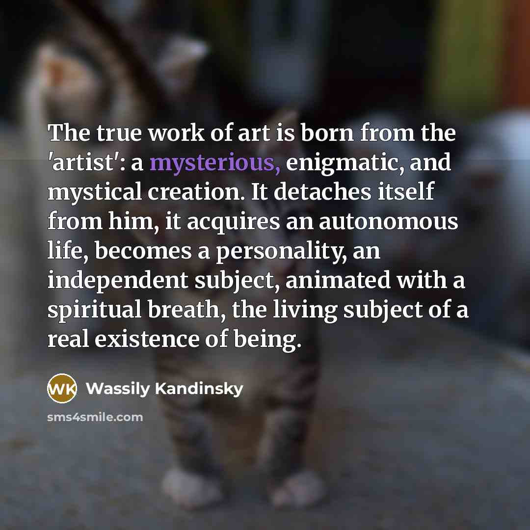 “The true work of art is born from the 'artist':…” quote by Wassily Kandinsky