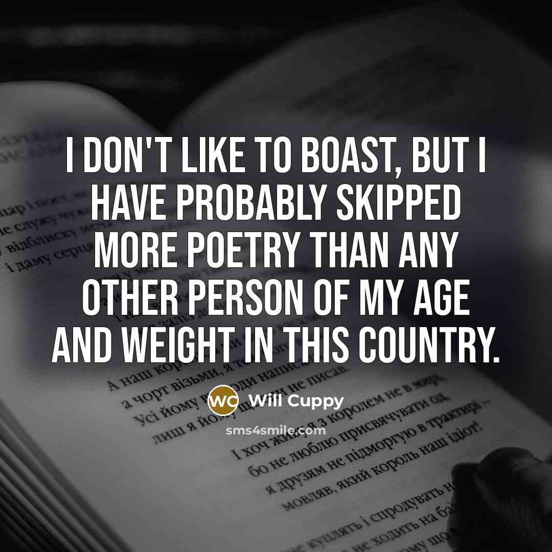 “I don't like to boast, but I have probably skipped…” quote by Will Cuppy