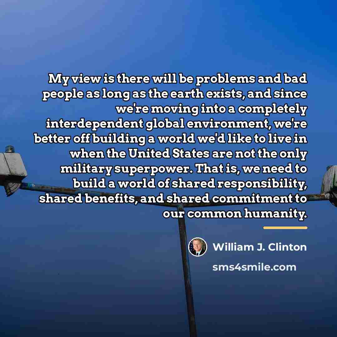 “My view is there will be problems and bad people…” quote by William J. Clinton