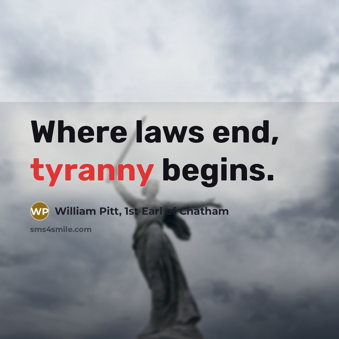 “Where laws end, tyranny begins.” quote by William Pitt, 1st Earl of Chatham