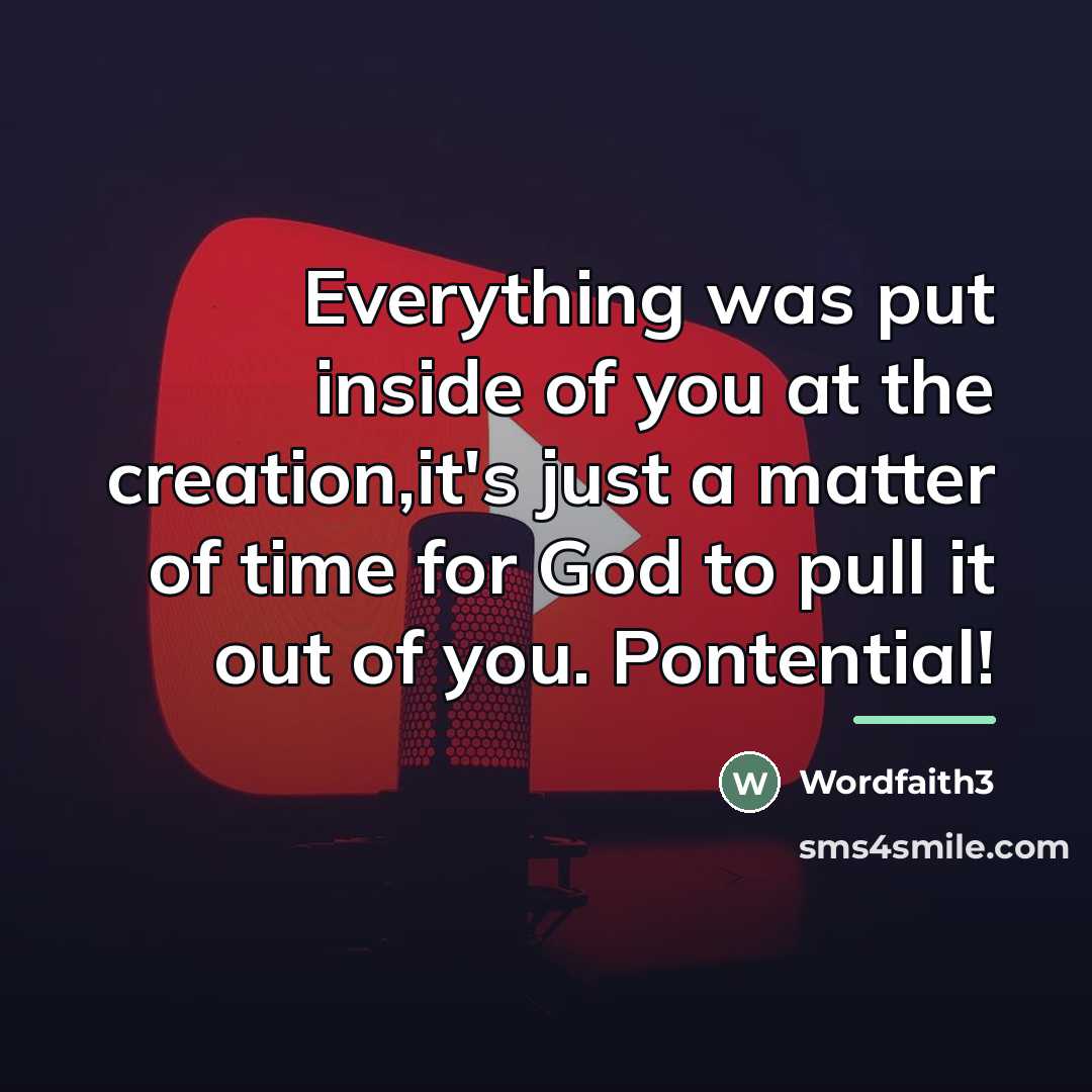 “Everything was put inside of you at the creation,it's just…” quote by Wordfaith3