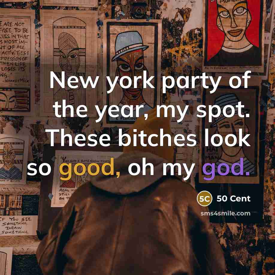 “New york party of the year, my spot. These bitches look so good, oh my god.” quote by 50 Cent