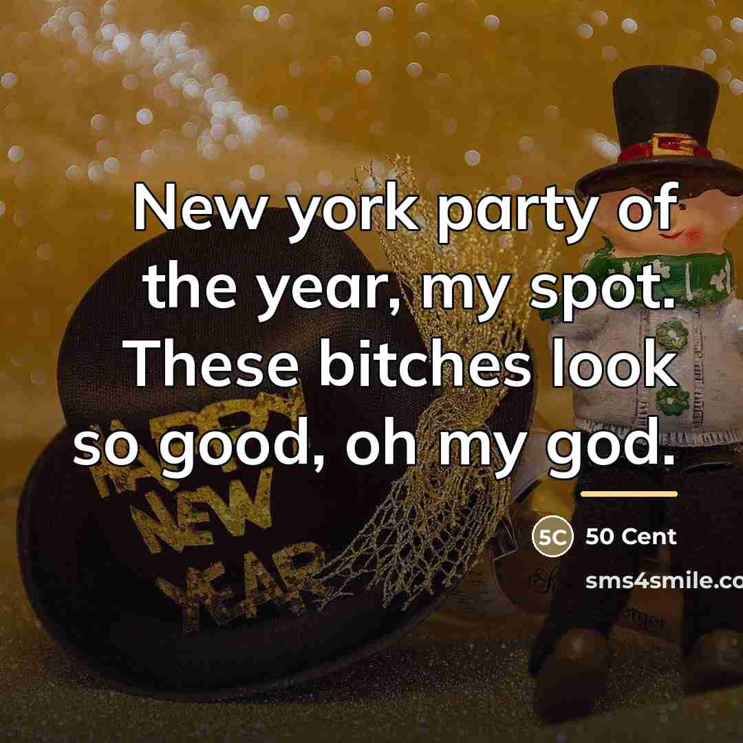 “New york party of the year, my spot. These bitches…” quote by 50 Cent