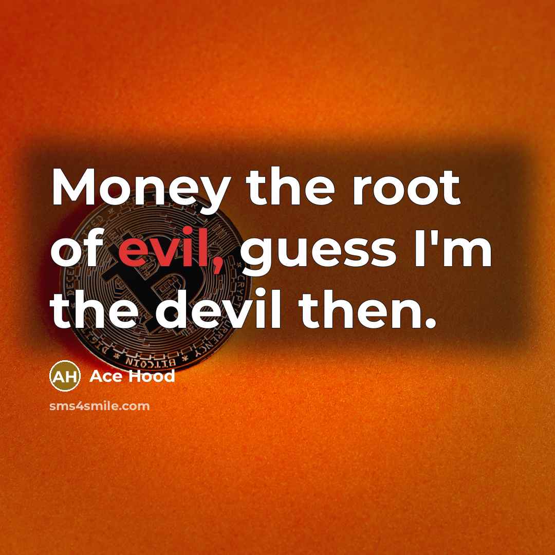“Money the root of evil, guess I'm the devil then.…” quote by Ace Hood