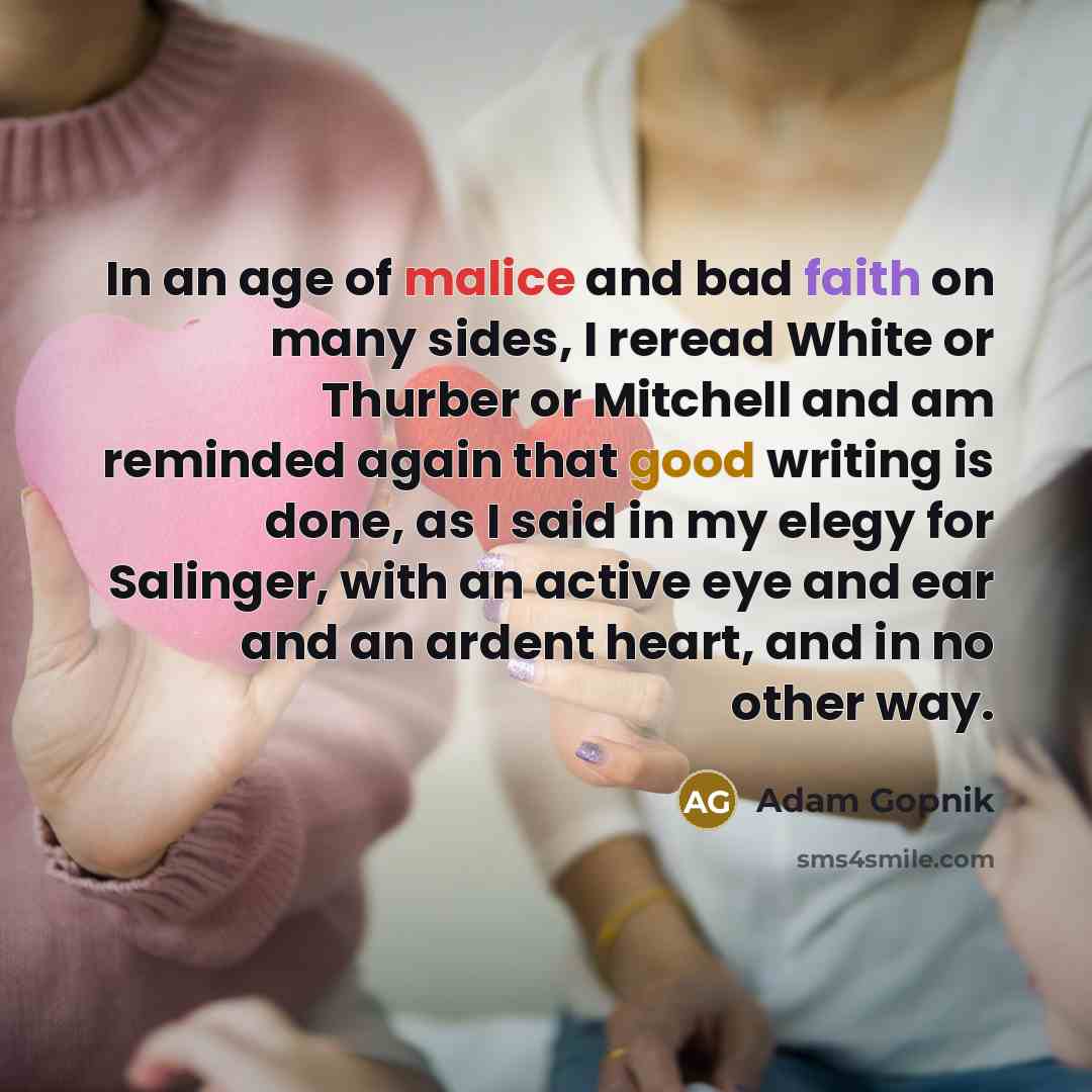“In an age of malice and bad faith on many…” quote by Adam Gopnik
