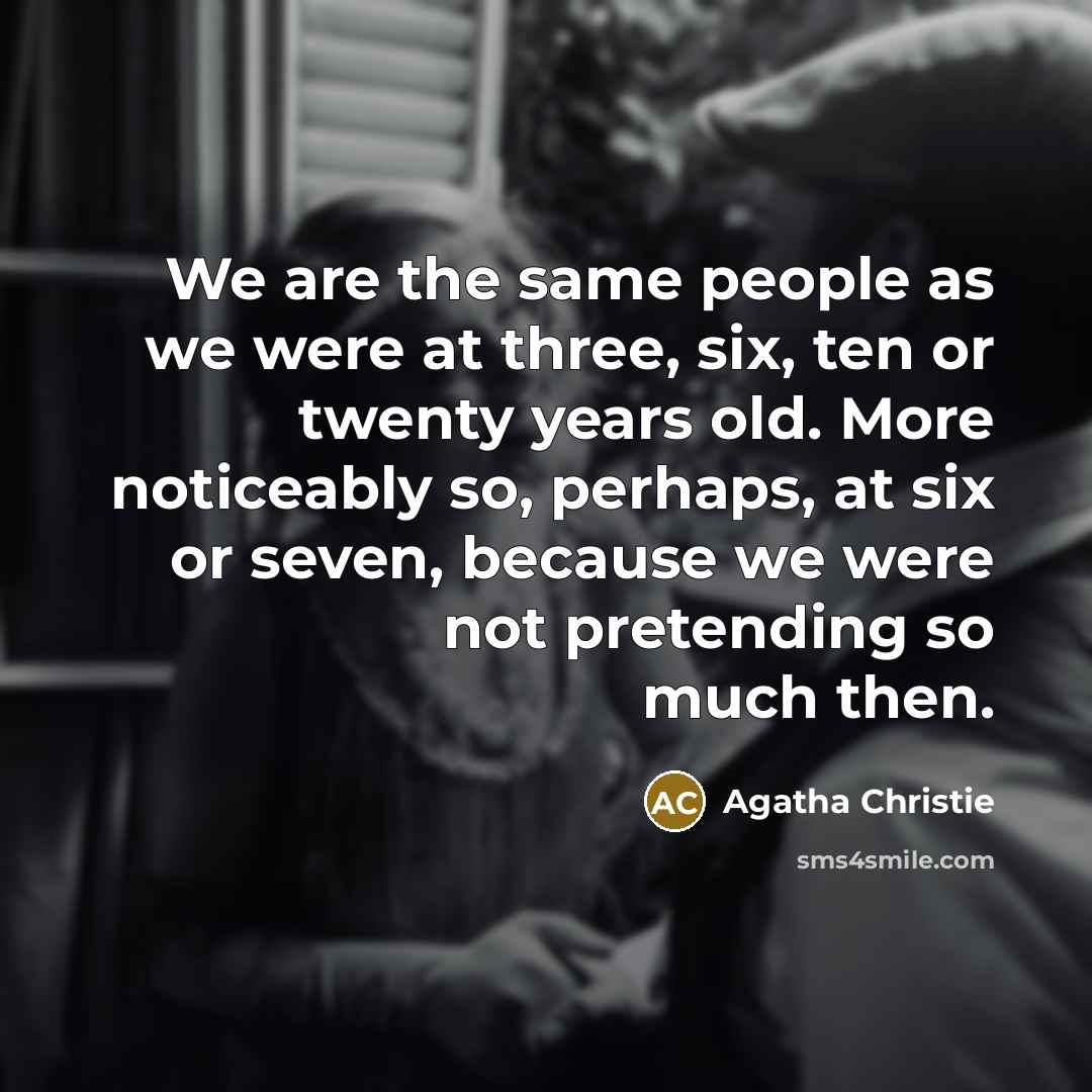“We are the same people as we were at three,…” quote by Agatha Christie