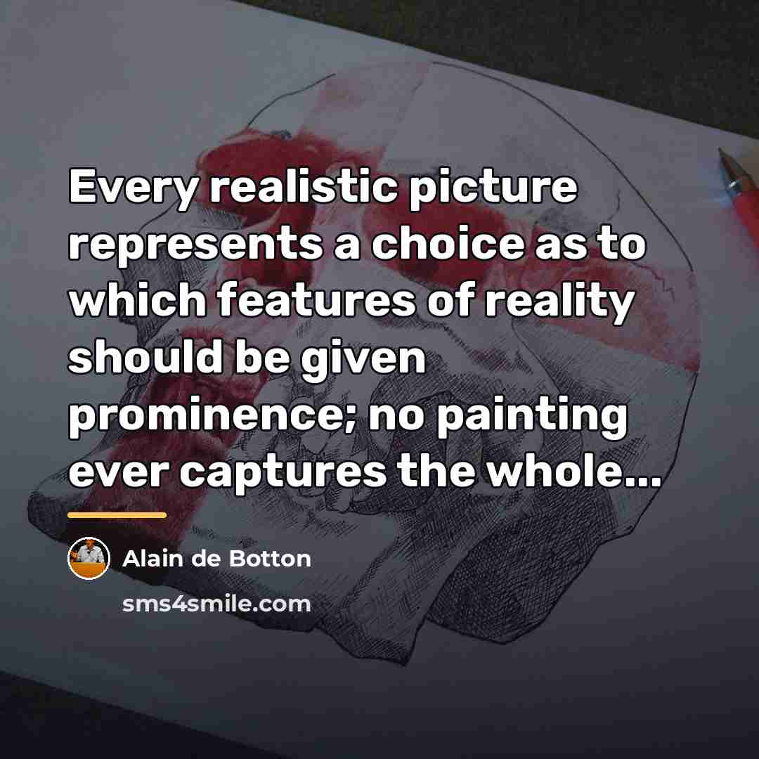 “Every realistic picture represents a choice as to which features…” quote by Alain de Botton