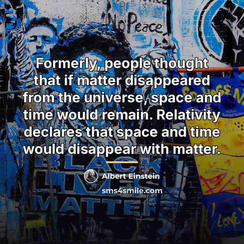 “Formerly, people thought that if matter disappeared from the universe,…” quote by Albert Einstein