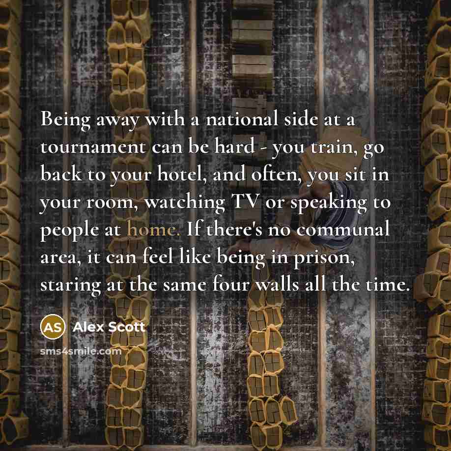 “Being away with a national side at a tournament can…” quote by Alex Scott