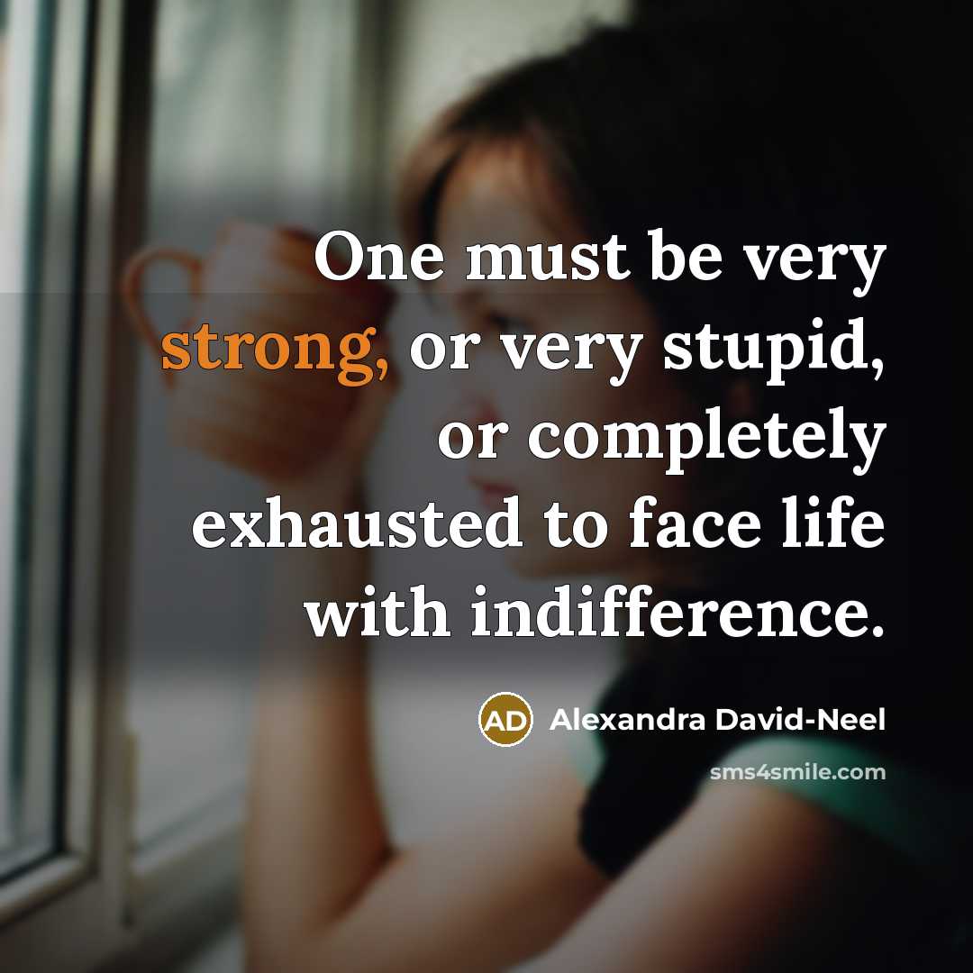 “One must be very strong, or very stupid, or completely…” quote by Alexandra David-Neel