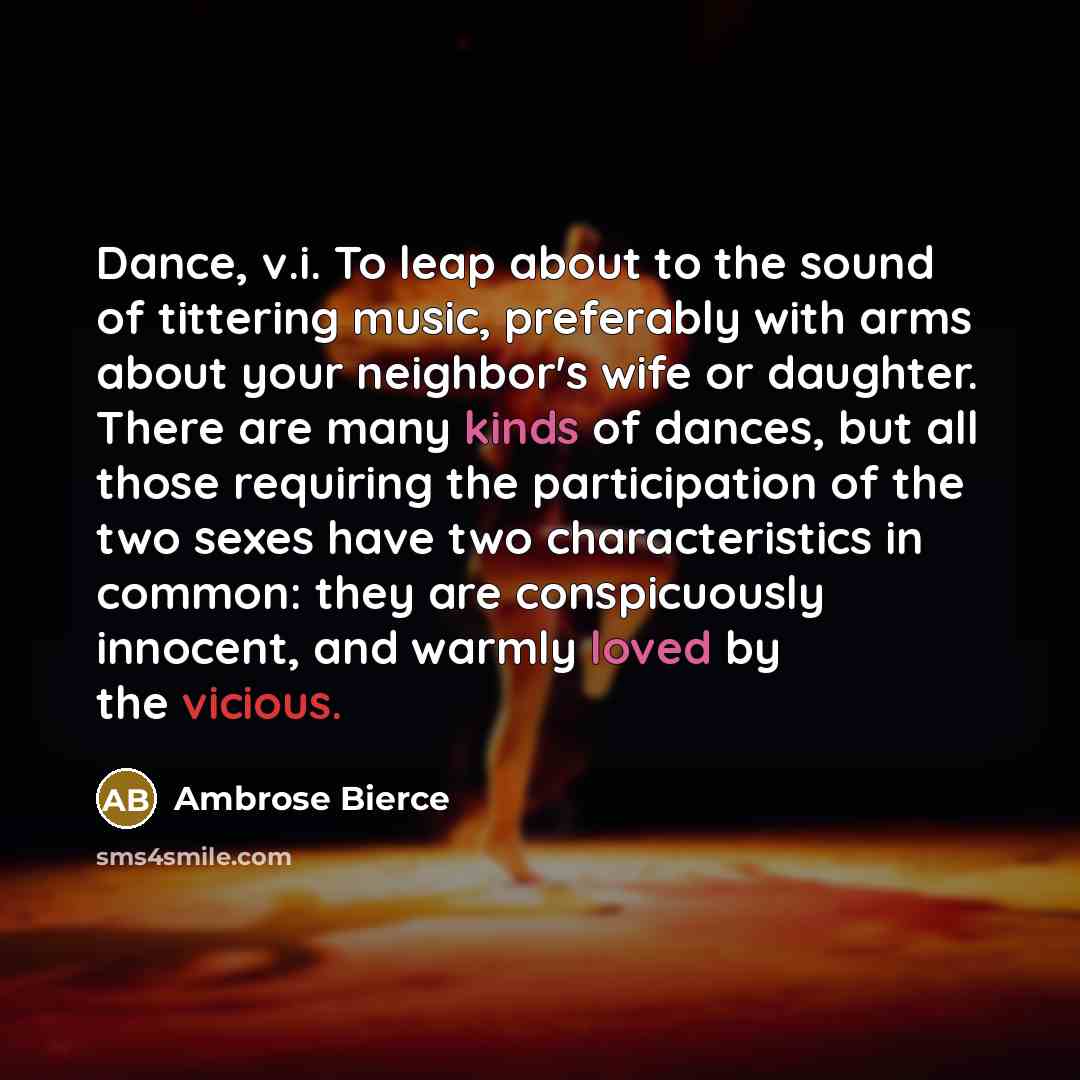 “Dance, v.i. To leap about to the sound of tittering…” quote by Ambrose Bierce