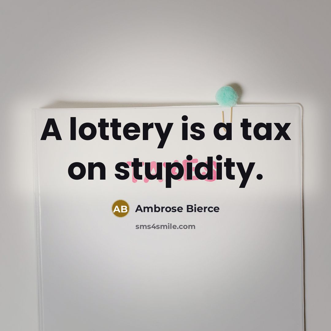 “A lottery is a tax on stupidity.…” quote by Ambrose Bierce