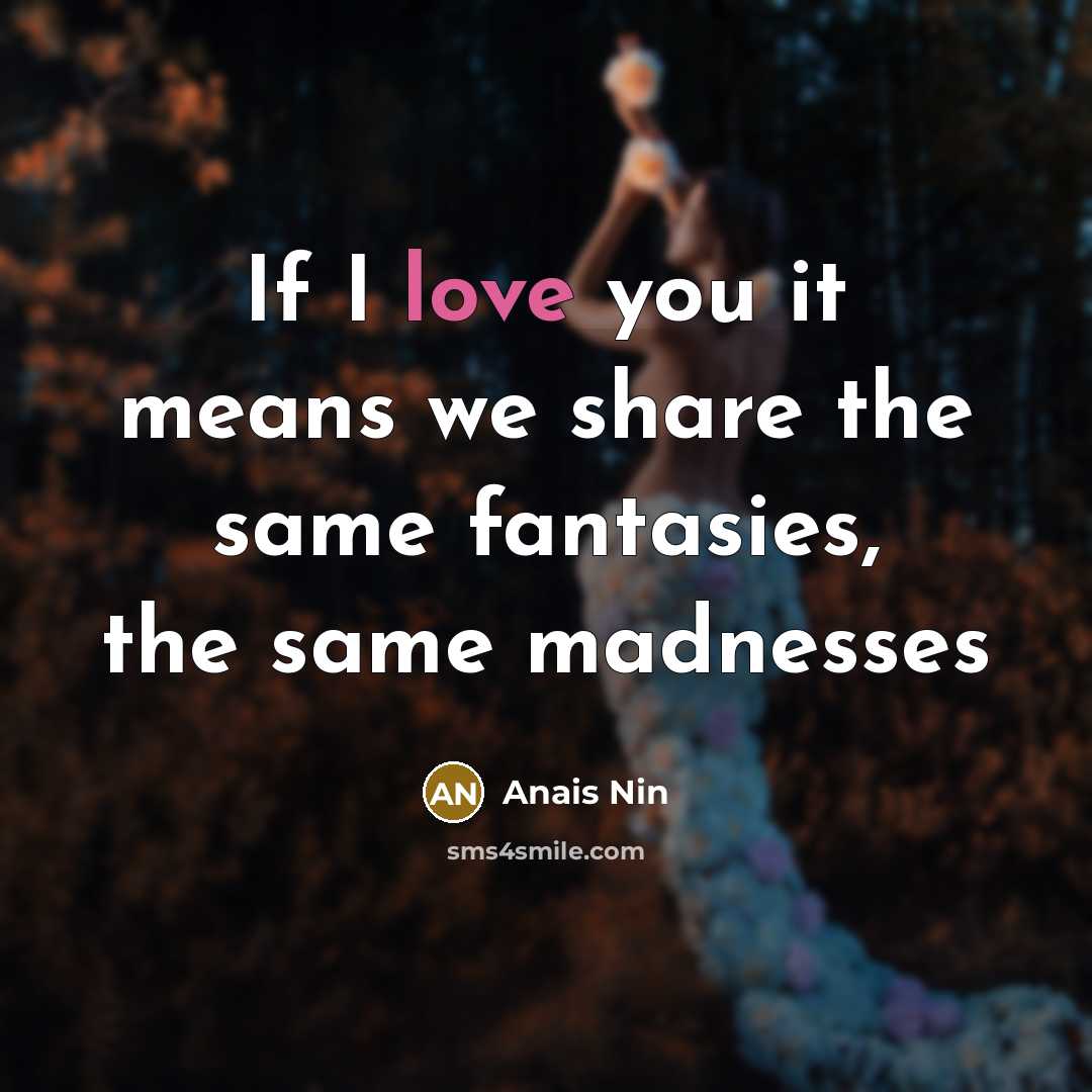 “If I love you it means we share the same…” quote by Anais Nin