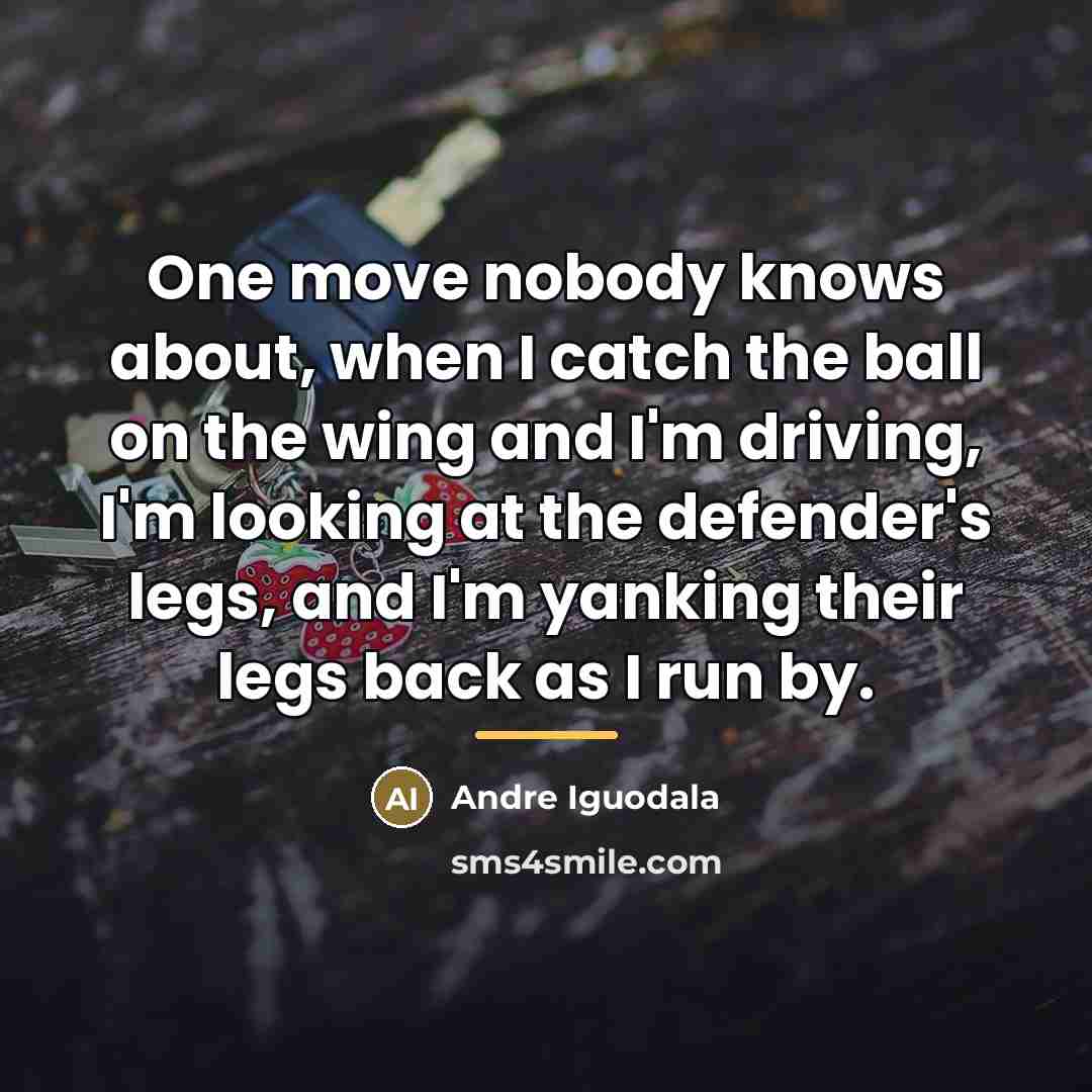 “One move nobody knows about, when I catch the ball…” quote by Andre Iguodala