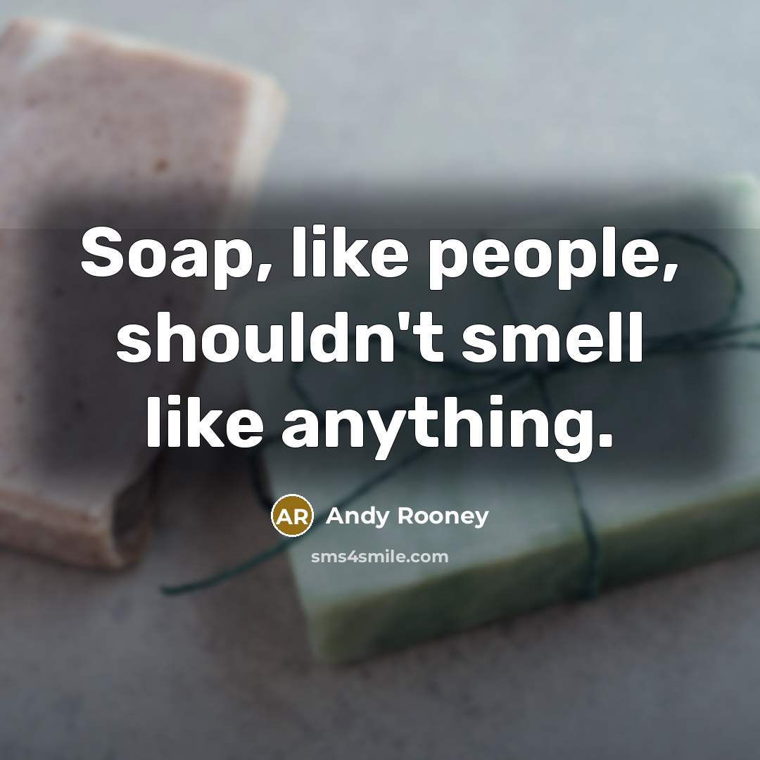 “Soap, like people, shouldn't smell like anything.…” quote by Andy Rooney