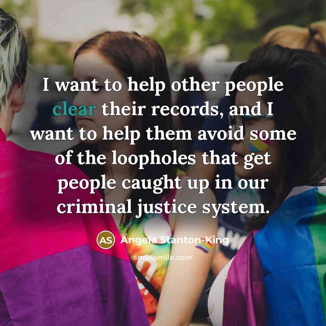 “I want to help other people clear their records, and…” quote by Angela Stanton-King