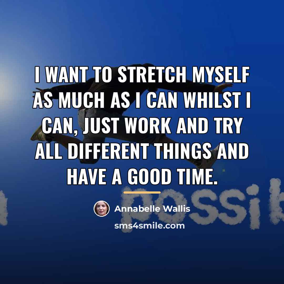 “I want to stretch myself as much as I can…” quote by Annabelle Wallis