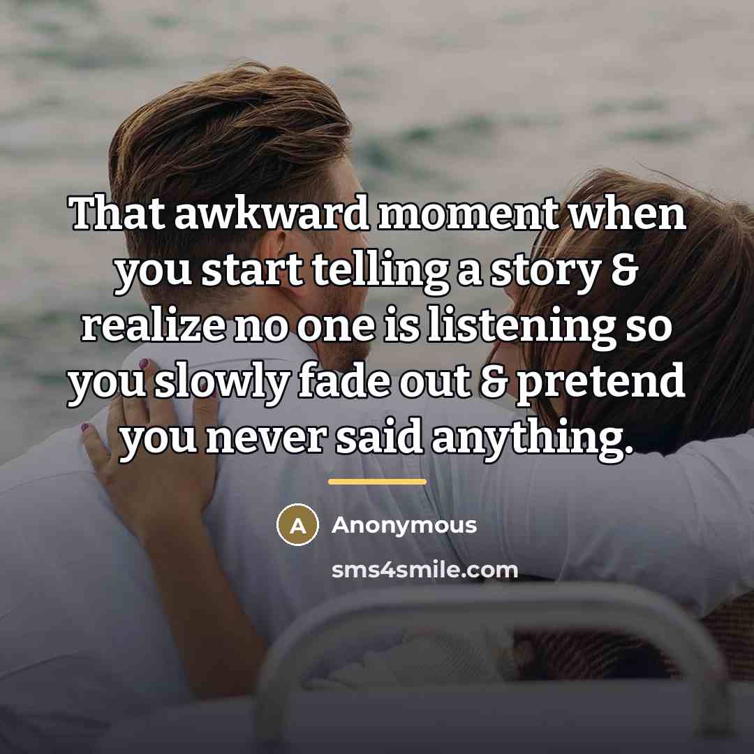 “That awkward moment when you start telling a story &…” quote by Anonymous
