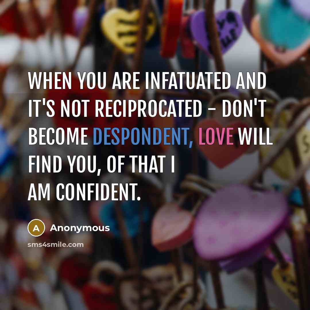 “When you are infatuated and it's not reciprocated - don't…” quote by Anonymous