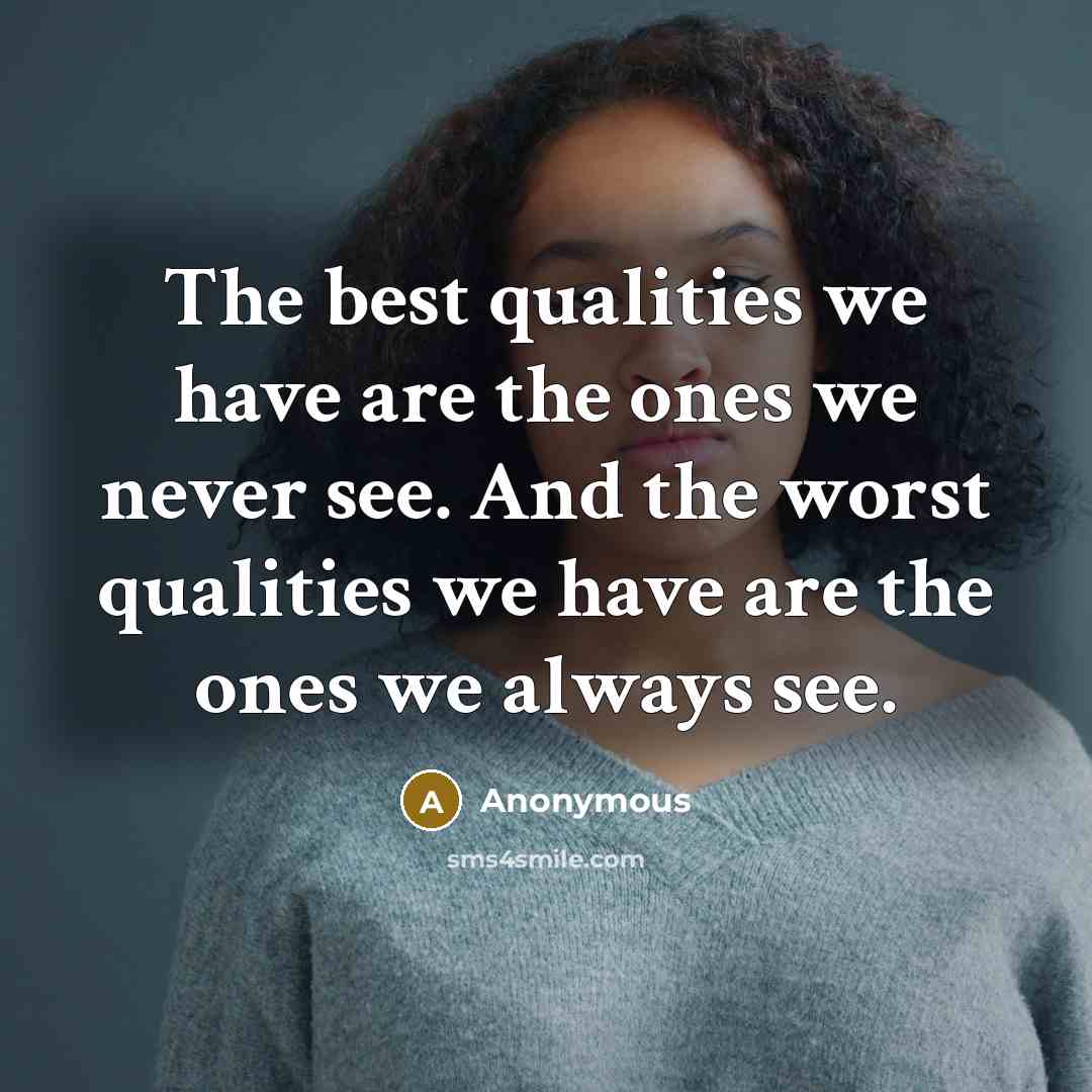 “The best qualities we have are the ones we never…” quote by Anonymous