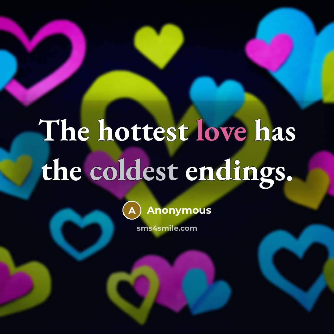“The hottest love has the coldest endings.” quote by Anonymous