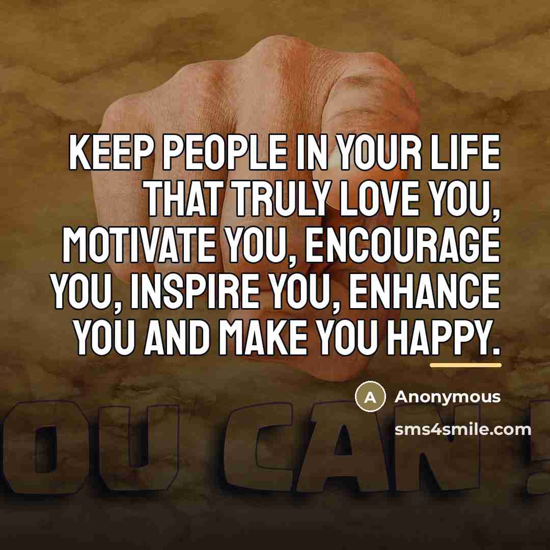 “Keep people in your LIFE that truly Love you, motivate…” quote by Anonymous