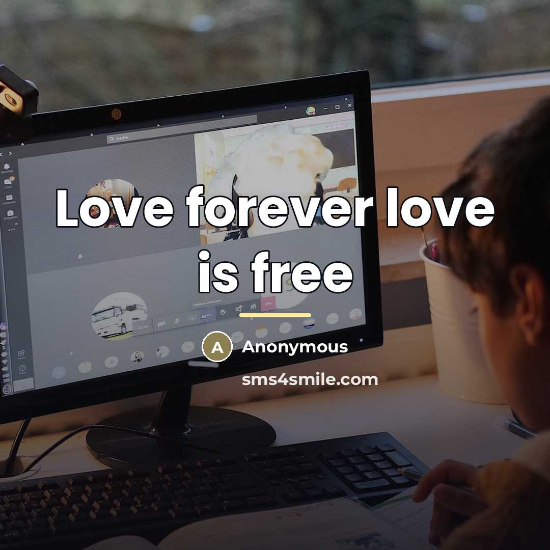 “Love forever love is free…” quote by Anonymous