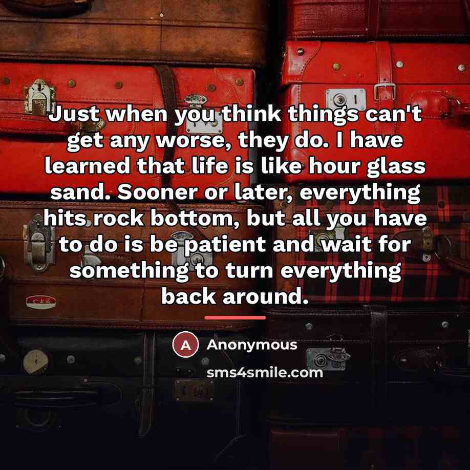 “Just when you think things can't get any worse, they…” quote by Anonymous