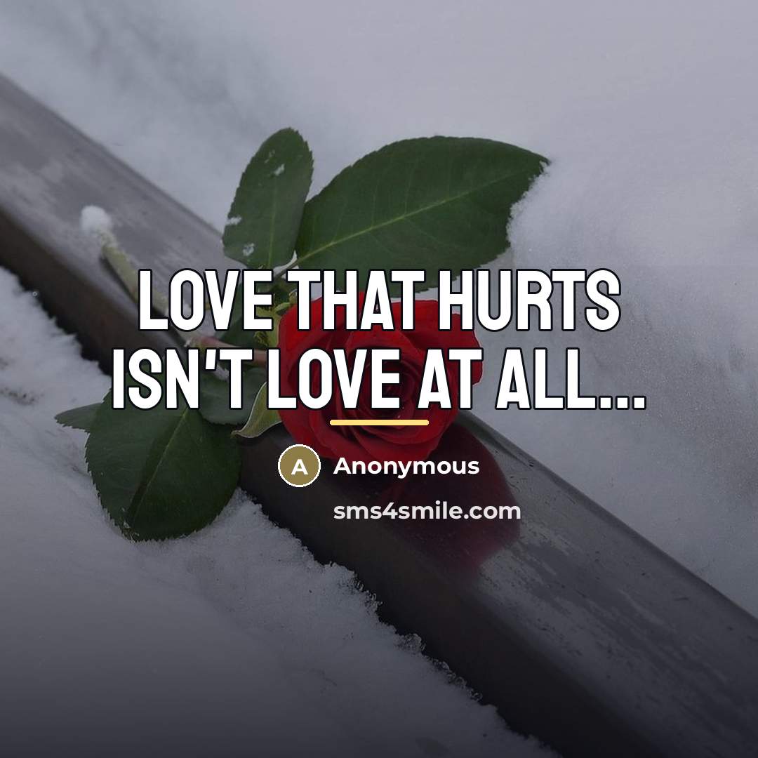 “Love that hurts isn't love at all...…” quote by Anonymous