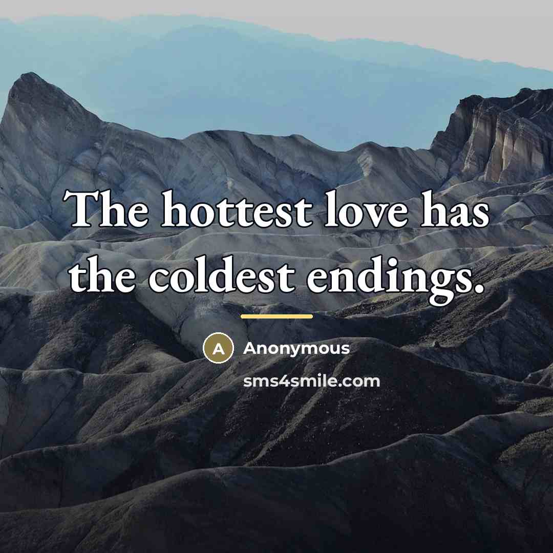 “The hottest love has the coldest endings.…” quote by Anonymous