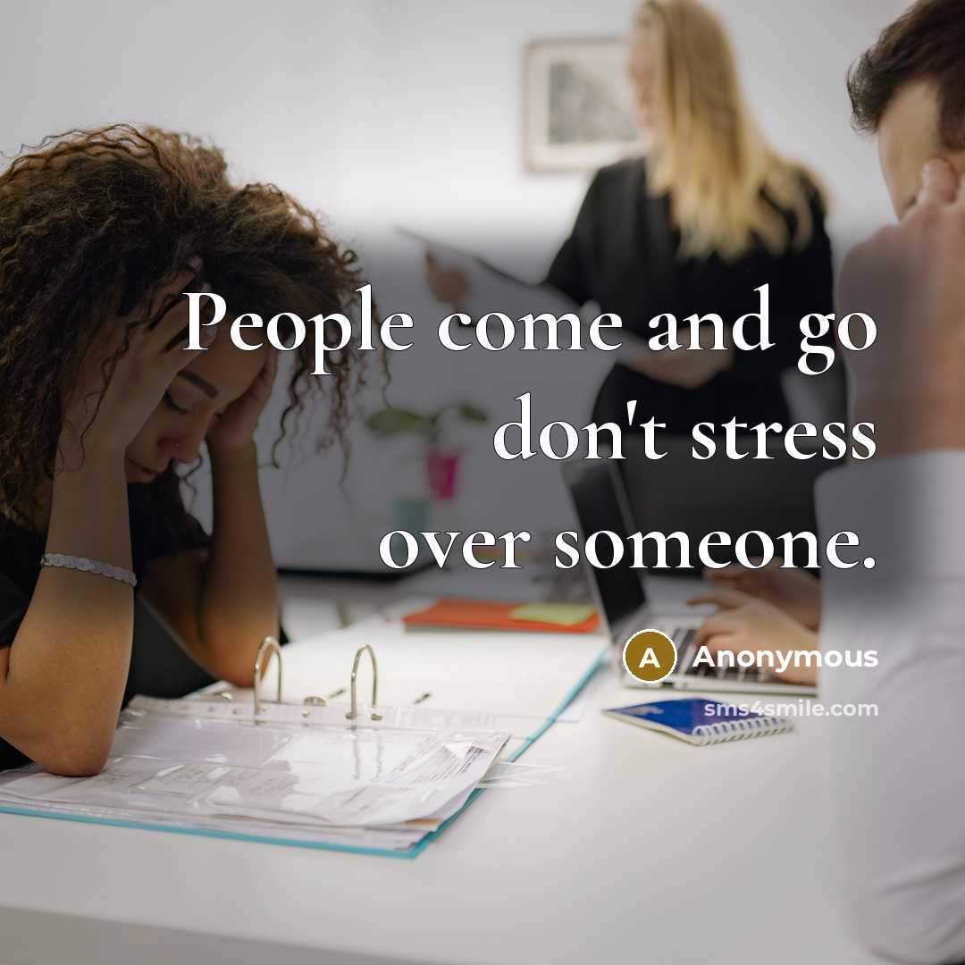 “People come and go don't stress over someone.…” quote by Anonymous