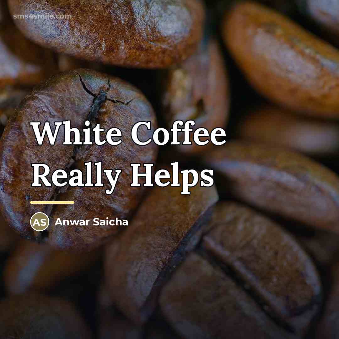 “White Coffee Really Helps…” quote by Anwar Saicha