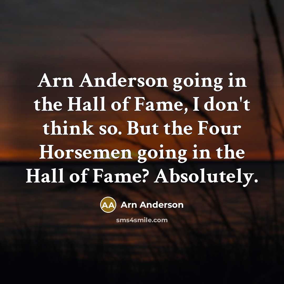 “Arn Anderson going in the Hall of Fame, I don't…” quote by Arn Anderson