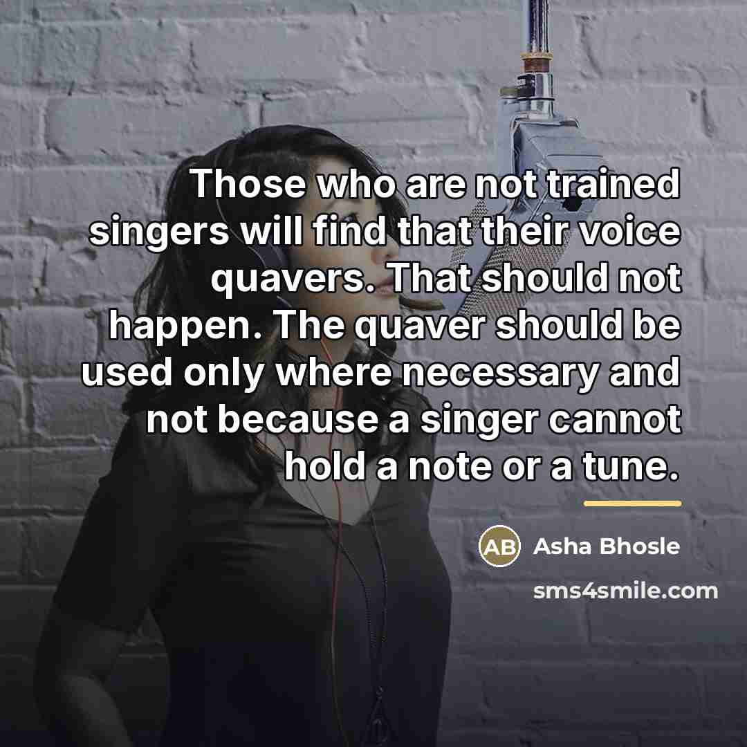 “Those who are not trained singers will find that their…” quote by Asha Bhosle