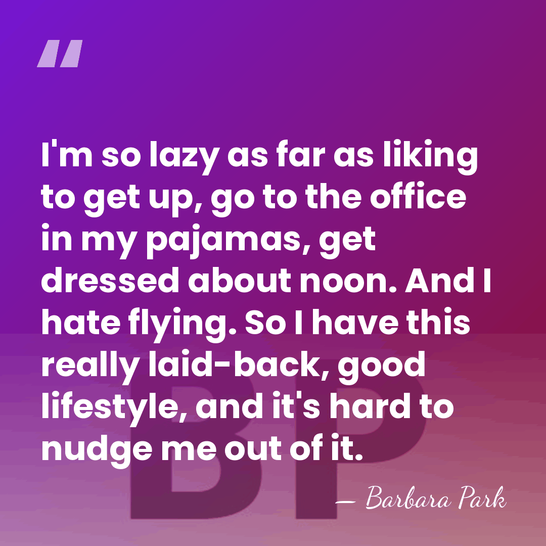 I'm so lazy as far as liking to get up, go to&hellip; - Barbara Park