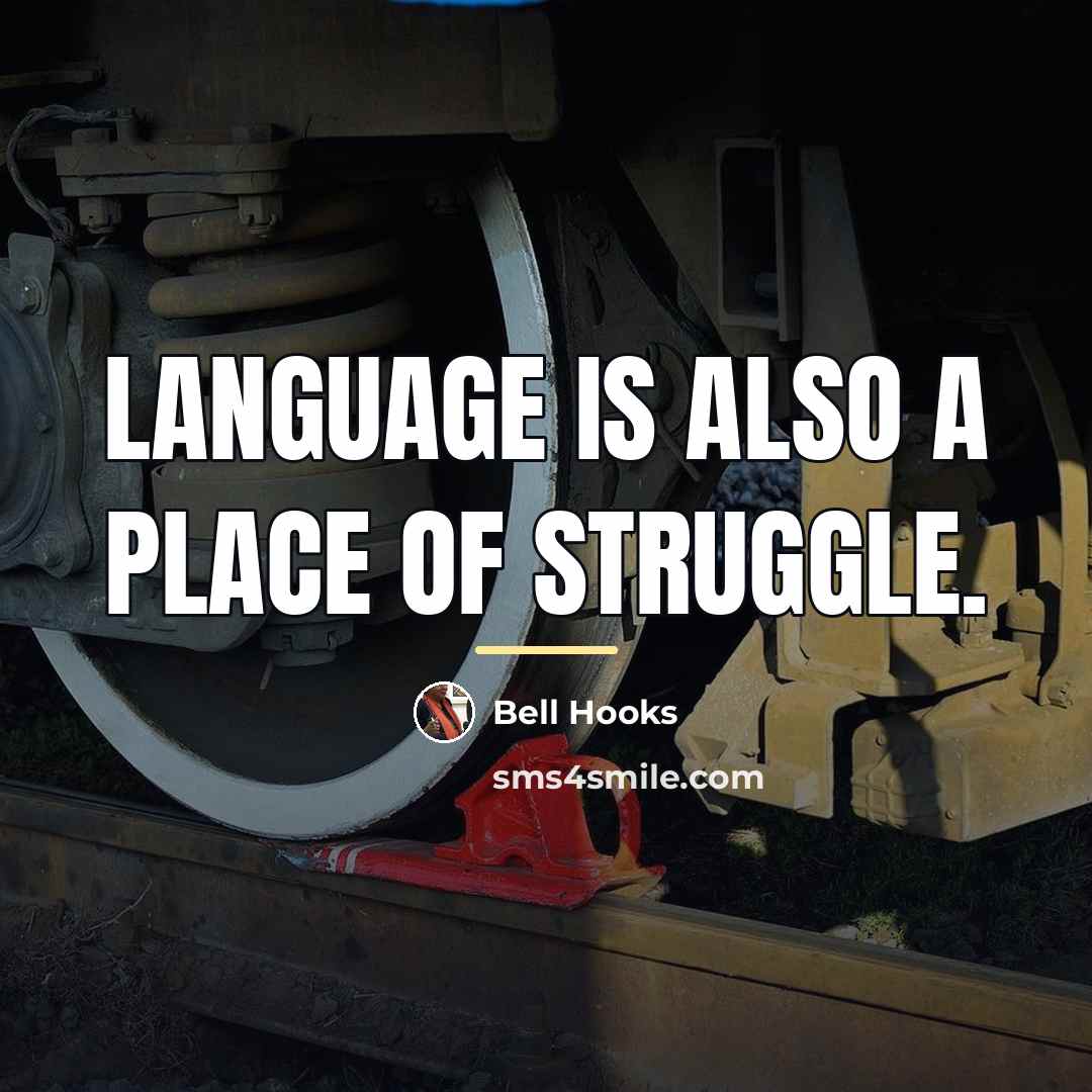 “Language is also a place of struggle.…” quote by Bell Hooks