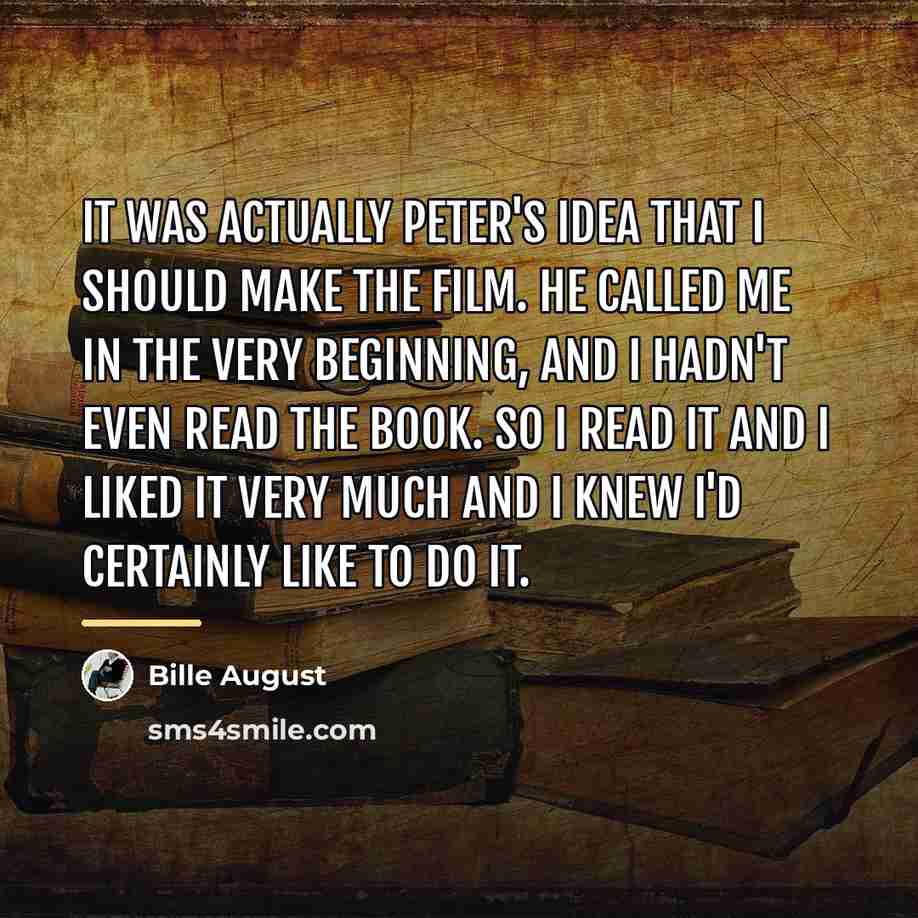 “It was actually Peter's idea that I should make the…” quote by Bille August