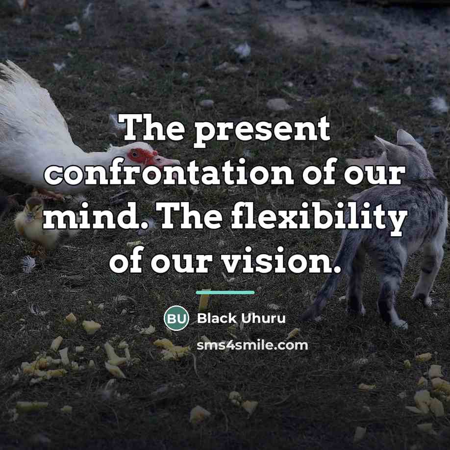 “The present confrontation of our mind. The flexibility of our…” quote by Black Uhuru