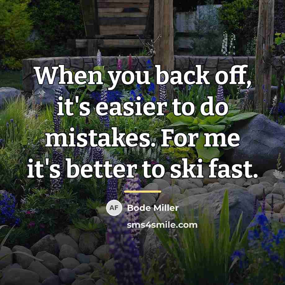 “When you back off, it's easier to do mistakes. For…” quote by Bode Miller