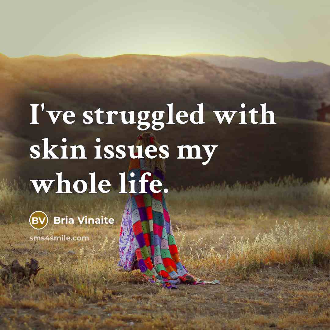 “I've struggled with skin issues my whole life.…” quote by Bria Vinaite