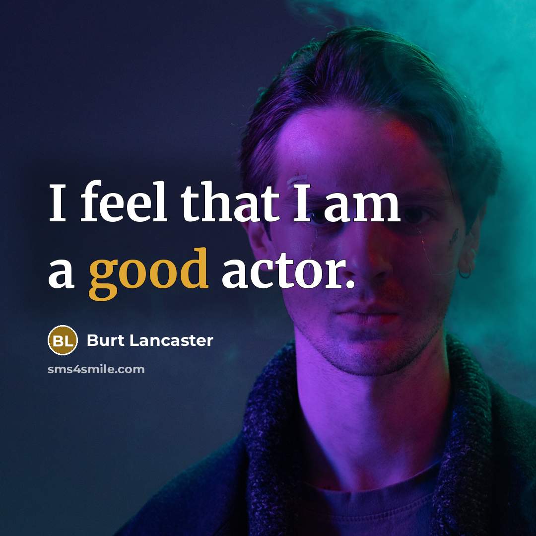 “I feel that I am a good actor.” quote by Burt Lancaster